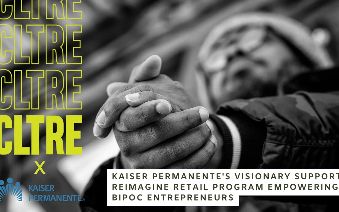 Kaiser Permanente’s Visionary Support: Reimagine Retail Program Empowering BIPOC Entrepreneurs